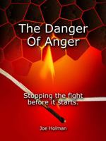 The Danger Of Anger: Stopping The Fight Before It Starts 1736685090 Book Cover