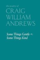 Some Things Gentle, Some Things Kind 0692263667 Book Cover