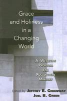 Grace and Holiness in a Changing World: A Wesleyan Proposal for Postmodern Ministry 0687465702 Book Cover
