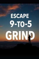 Escape the 9-to-5 Grind B0F534H4JT Book Cover