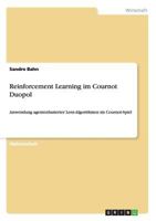 Reinforcement Learning im Cournot Duopol: Anwendung agentenbasierter Lern-Algorithmen im Cournot-Spiel 3638795500 Book Cover