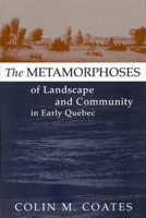 The Metamorphoses of Landscape and Community in Early Quebec (Studies on the History of Quebec =) 0773518975 Book Cover