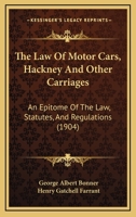 The Law Of Motor Cars, Hackney And Other Carriages: An Epitome Of The Law, Statutes, And Regulations 1279362731 Book Cover