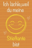 Ich lächle, weil du meine Stieftante bist: Geschenkbuch für Stieftante, Weihnachtsgeschenk, Muttertagsgeschenk, Geburtstagsgeschenk für Stieftante, ... Seiten Notizbuch (German Edition) 1673683673 Book Cover