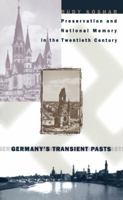 Germany's Transient Pasts: Preservation and National Memory in the Twentieth Century 0807847011 Book Cover