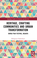 Heritage, Crafting Communities and Urban Transformation: Durga Puja Festival, Kolkata 1032376503 Book Cover