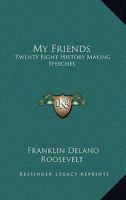 MY FRIENDS - Twenty Eight History Making Speeches By Franklin Delano Roosevelt 1162769815 Book Cover