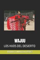 WAJUU: LOS HIJOS DEL DESIERTO LA TRILOGÍA B0FWJWG7X3 Book Cover