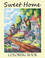 Sweet Home Coloring Book: Sweet Home Coloring Book to Bring You Back to Calm & Mindfulness. Adult Sweet Home Coloring Book B08NYGRK1R Book Cover