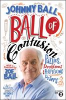 Ball of Confusion: Puzzles, Problems and Perplexing Posers. Johnny Ball 1848313705 Book Cover
