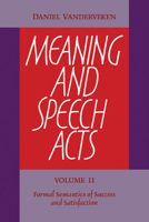 Meaning and Speech Acts: Volume 2, Formal Semantics of Success and Satisfaction 0521104912 Book Cover