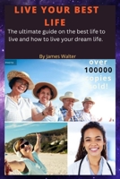 LIVE YOUR BEST LIFE: The ultimate guide on the best life to live and to live your dream life B0BGN67XZC Book Cover