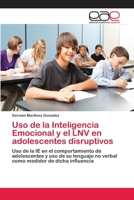 Uso de la Inteligencia Emocional y el LNV en adolescentes disruptivos: Uso de la IE en el comportamiento de adolescentes y uso de su lenguaje no ... medidor de dicha influencia 6202258012 Book Cover