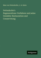 Pettenkofer's Regenerations-Verfahren und seine Gemälde-Restauration und Conservirung (German Edition) 3388913013 Book Cover