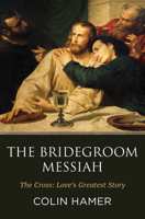 The Bridegroom Messiah: The Cross: Love’s Greatest Story 153266916X Book Cover