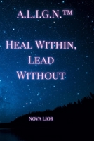 A.L.I.G.N.™ – Heal Within, Lead Without B0GG67WTN5 Book Cover