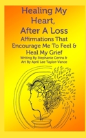 Healing My Heart, After A Loss: Affirmations That Encourage Me To Feel & Heal My Grief 1928113052 Book Cover