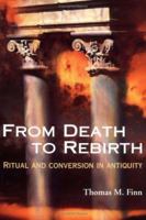 From Death to Rebirth: Ritual and Conversion in Antiquity 0809136899 Book Cover