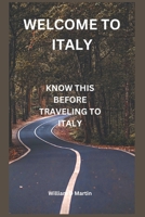 Welcome to Italy: Know This Before Traveling to Italy B0BW2JDFWQ Book Cover