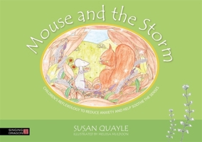 Mouse and the Storm: Children’s reflexology to reduce anxiety and help soothe the senses 1848193440 Book Cover