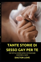 Tante storie di sesso gay per te: Per tutti gli uomini alpha a cui piace dare e ricevere il cazzo (Raccolta Di Racconti Erotici E Di Storie ... Eccitanti, Vietate) B08P3SBVNF Book Cover