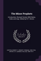 The Minor prophets: introduction, Revised version with notes, index and map. Edited by R.F. Horton 1022226916 Book Cover
