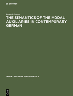 The Semantics of the Modal Auxiliaries in Contemporary German 9027923906 Book Cover