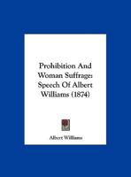 Prohibition And Woman Suffrage: Speech Of Albert Williams 1017776814 Book Cover