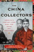 The China Collectors: America's Century-Long Hunt for Asian Art Treasures 1137279761 Book Cover