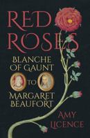 Red Roses: Blanche of Gaunt to Margaret Beaufort 0750970502 Book Cover