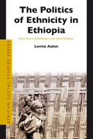 Politics of Ethnicity in Ethiopia: Actors, Power and Mobilisation Under Ethnic Federalism 9004207295 Book Cover