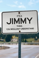 It's a Jimmy Thing You Wouldn't Understand: 6x9" Dot Bullet Notebook/Journal Funny Gift Idea 1711194174 Book Cover