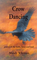 Crow Dancing: poetry of the fields, lanes and land 1739133625 Book Cover