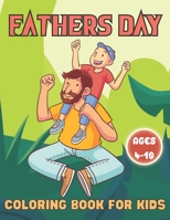 Fathers Day Coloring Book For Kids Ages 4-10: Happy Father's Day Love your Child Mindfulness Coloring Activity Book Gift Ideas For Kids B095WHWZC1 Book Cover