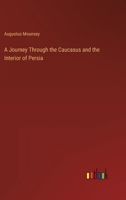 A Journey Through the Caucasus and the Interior of Persia 336814863X Book Cover
