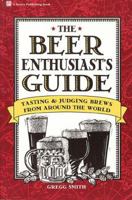 The Beer Enthusiast's Guide: Tasting and Judging Brews from Around the World 0882668382 Book Cover