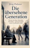 Die übersehene Generation: Warum wir ältere Menschen übersehen - und was das über unsere Gesellschaft erzählt (German Edition) 3695736135 Book Cover