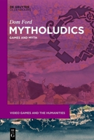 Mytholudics: Games and Myth (Video Games and the Humanities) 3111341275 Book Cover