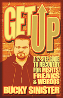 Get Up: A 12-step Guide to Recovery for Misfits, Freaks, and Weirdos 1573243663 Book Cover