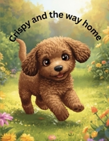 Crispy and the way home: A journey of courage and friedship B0FWD8Z6J3 Book Cover