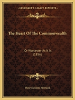 The Heart Of The Commonwealth: Or Worcester As It Is 116508063X Book Cover