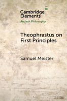 Theophrastus on First Principles (Elements in Ancient Philosophy) 1009708260 Book Cover