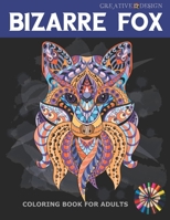 CREATIVE DESIGN BIZARRE FOX COLORING BOOK FOR ADULTS: 38 Stress Relief Fox Designs to Help You Relax. Color me! B08Q6DHM7D Book Cover