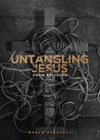 Untangling Jesus from religion 1662806590 Book Cover