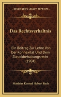 Das Rechtsverhaltnis: Ein Beitrag Zur Lehre Von Der Konnexitat Und Dem Zuruckbehaltungsrecht (1904) 1160374422 Book Cover
