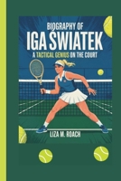 IGA SWIATEK: A Tactical Genius on the Court B0F44V2TLQ Book Cover