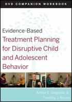 Evidence-Based Treatment Planning for Disruptive Child and Adolescent Behavior, DVD and Workbook Set 0470568585 Book Cover