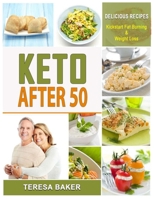 Keto After 50: Keto for Seniors - 5g Net of Carbs, 30 minute meals - Lose Weight, Restore Bone Health and Fight Disease Forever 1692235664 Book Cover