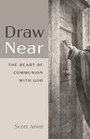 Draw Near: The Heart of Communion with God 1725260441 Book Cover