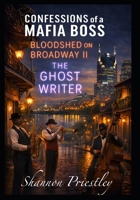 Confessions of a Mafia Boss - Bloodshed on Broadway II: The Ghost Writer B0GHR31DPC Book Cover